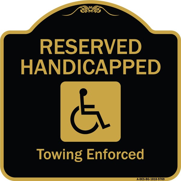 Signmission Designer Series-Reserved Handicapped Towing Enforced Black & Gold, 18" x 18", BG-1818-9769 A-DES-BG-1818-9769 - main